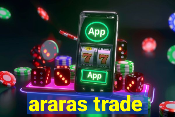 araras trade